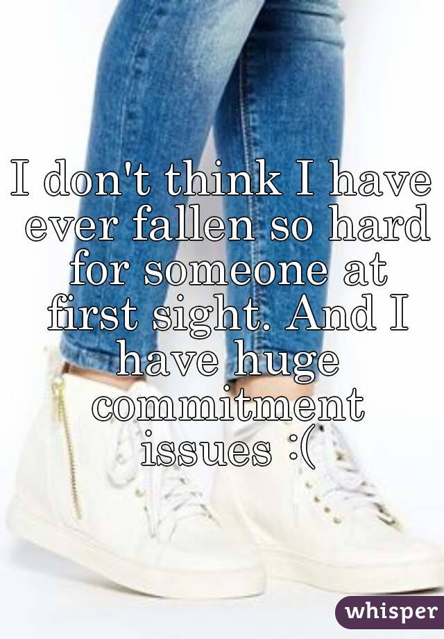 I don't think I have ever fallen so hard for someone at first sight. And I have huge commitment issues :(
