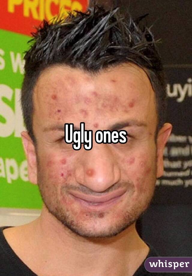 Ugly ones 
