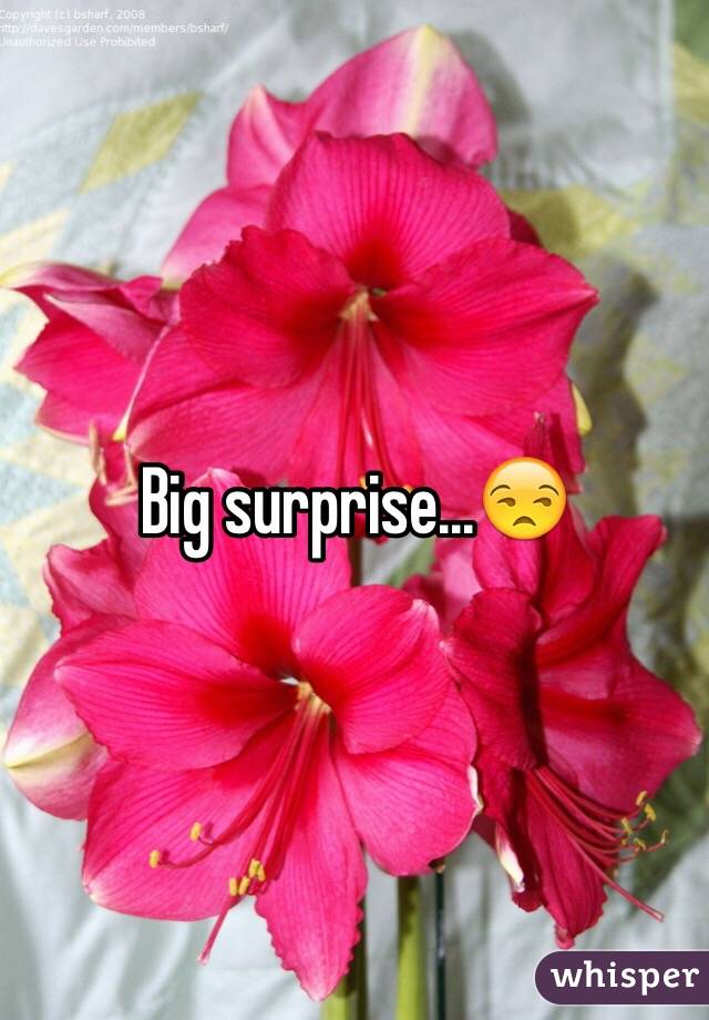 Big surprise...😒