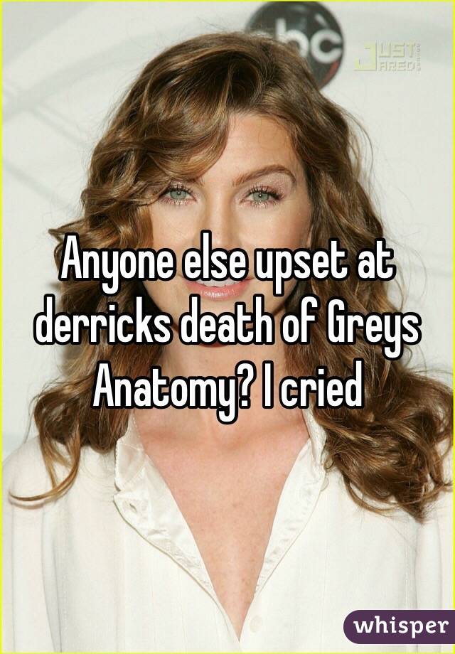 Anyone else upset at derricks death of Greys Anatomy? I cried 