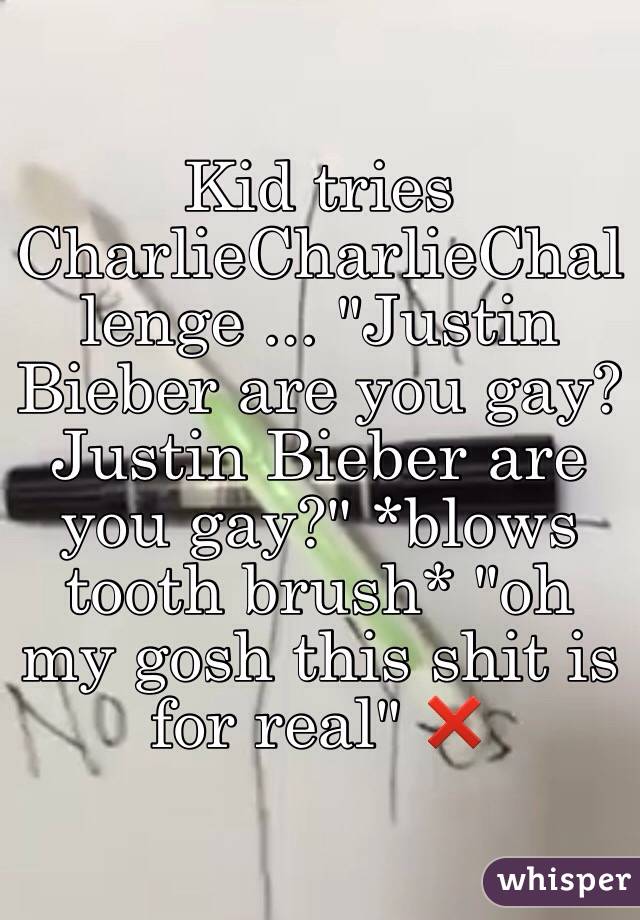 Kid tries CharlieCharlieChallenge ... "Justin Bieber are you gay?Justin Bieber are you gay?" *blows tooth brush* "oh my gosh this shit is for real" ❌