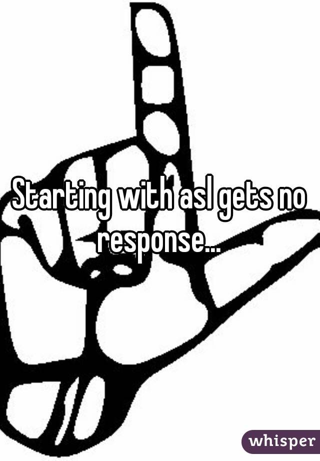 Starting with asl gets no response... 