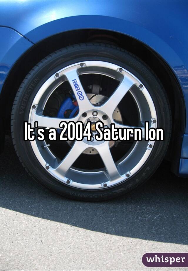 It's a 2004 Saturn Ion 