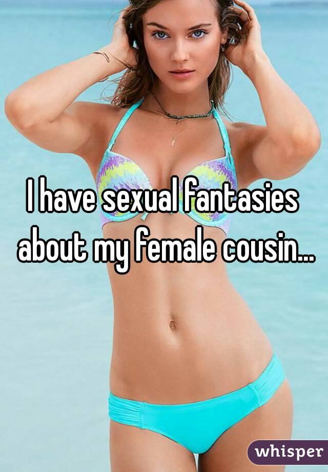 I have sexual fantasies about my female cousin...