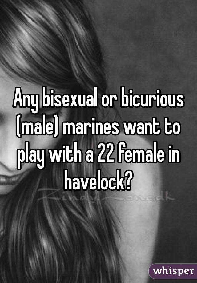 Any bisexual or bicurious (male) marines want to play with a 22 female in havelock?