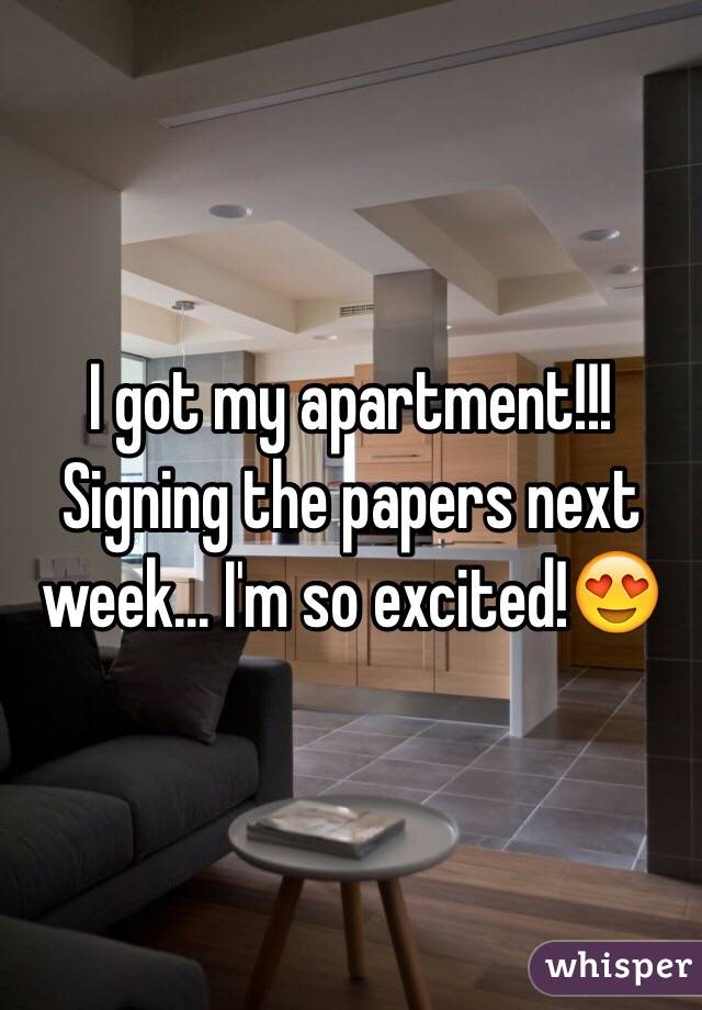 I got my apartment!!! Signing the papers next week... I'm so excited!😍