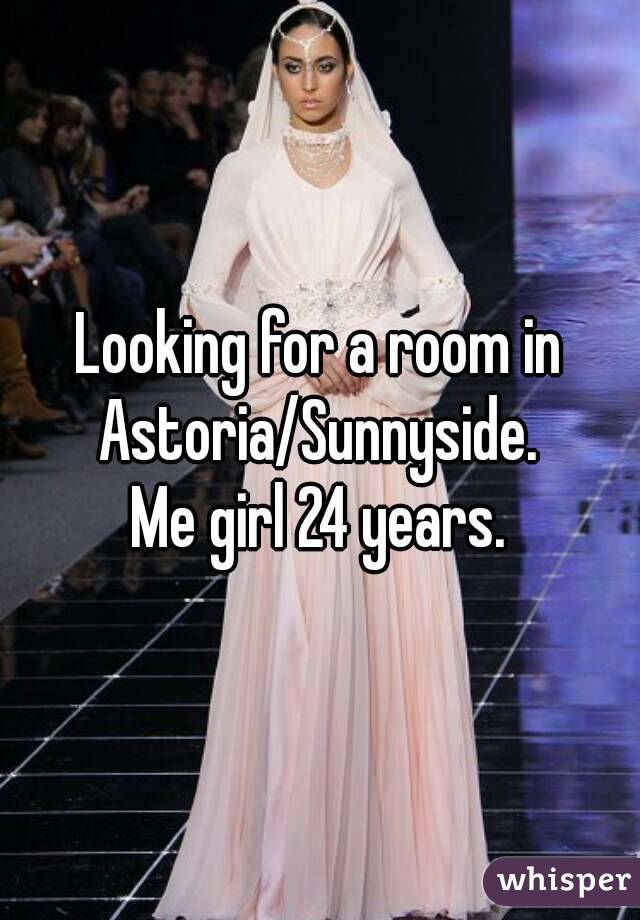 Looking for a room in Astoria/Sunnyside. 
Me girl 24 years.

