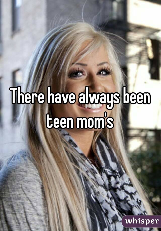 There have always been teen mom's 