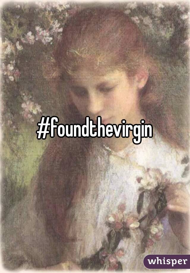 #foundthevirgin