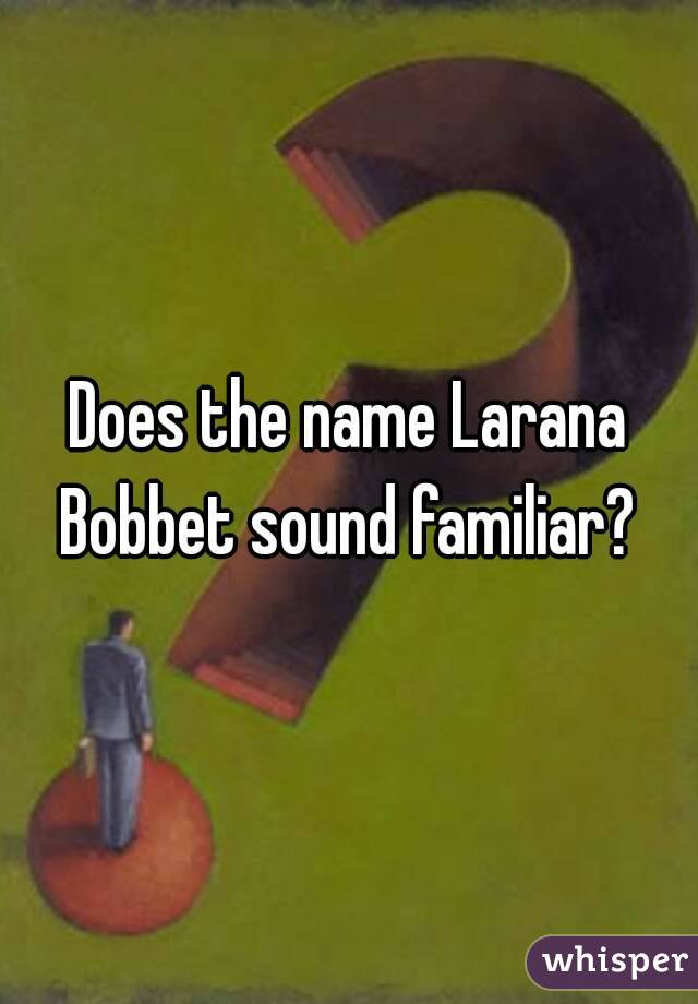 Does the name Larana Bobbet sound familiar? 
