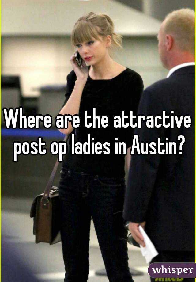 Where are the attractive post op ladies in Austin?