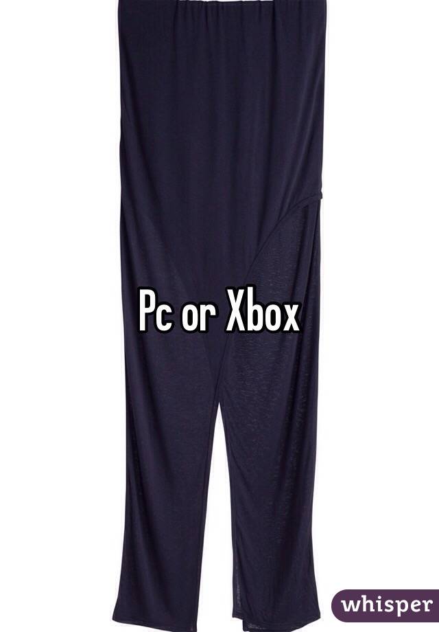 Pc or Xbox 