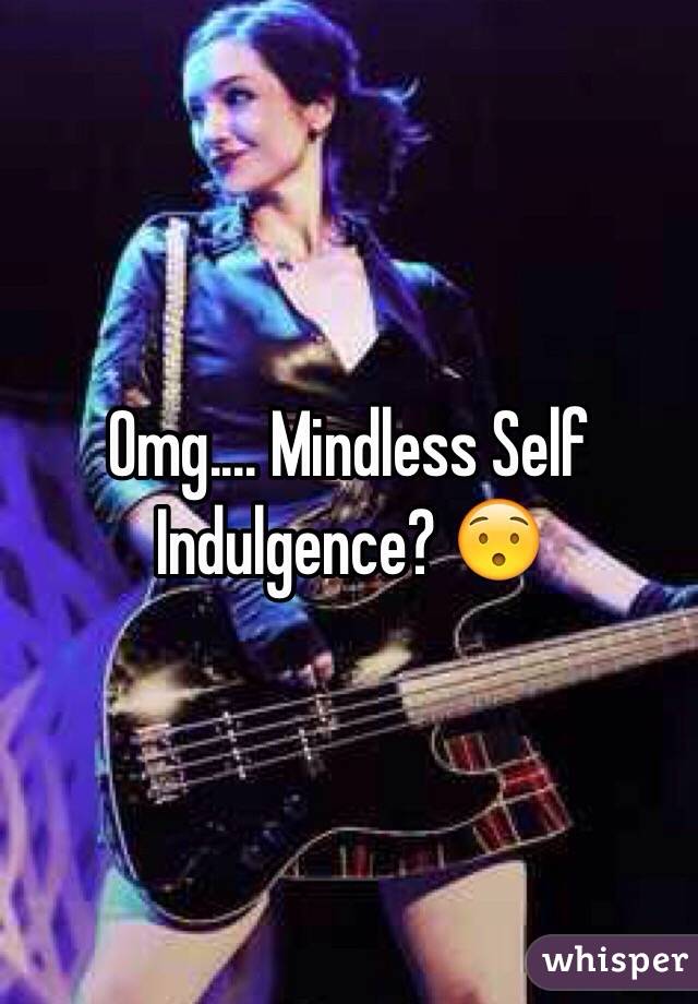 Omg.... Mindless Self Indulgence? 😯