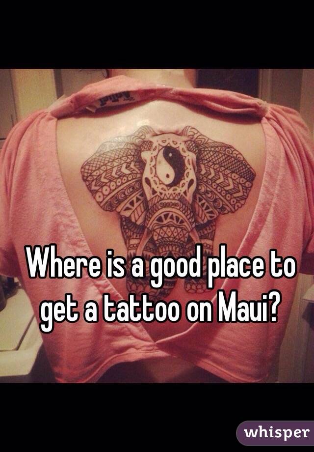 Where is a good place to get a tattoo on Maui? 
