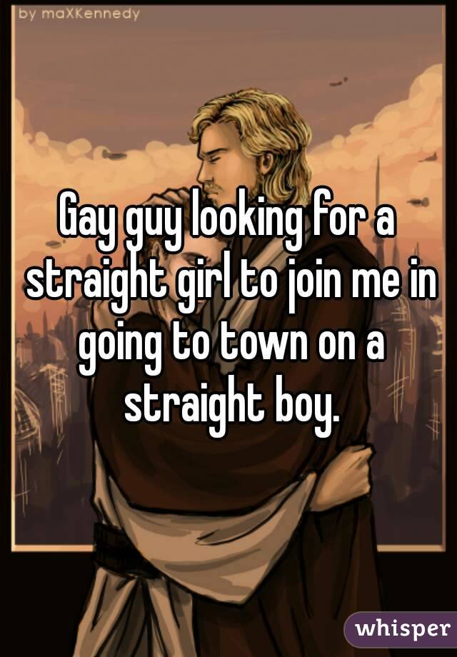 Gay guy looking for a straight girl to join me in going to town on a straight boy.