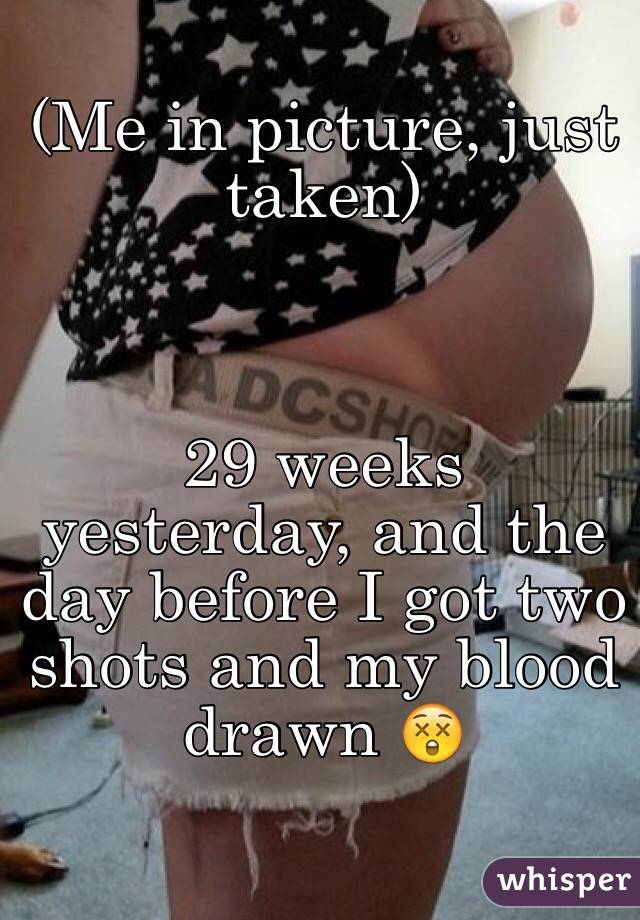 (Me in picture, just taken)



29 weeks yesterday, and the day before I got two shots and my blood drawn 😲 
