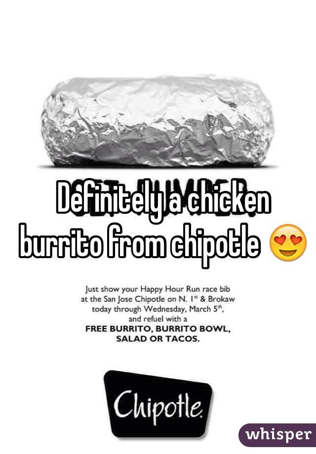 Definitely a chicken burrito from chipotle 😍