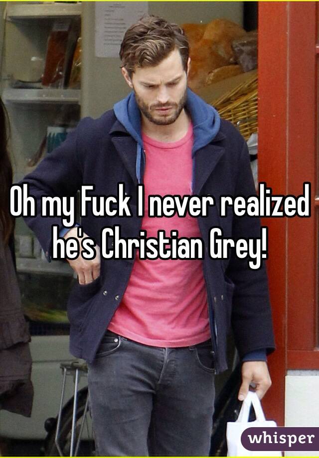 Oh my Fuck I never realized he's Christian Grey! 