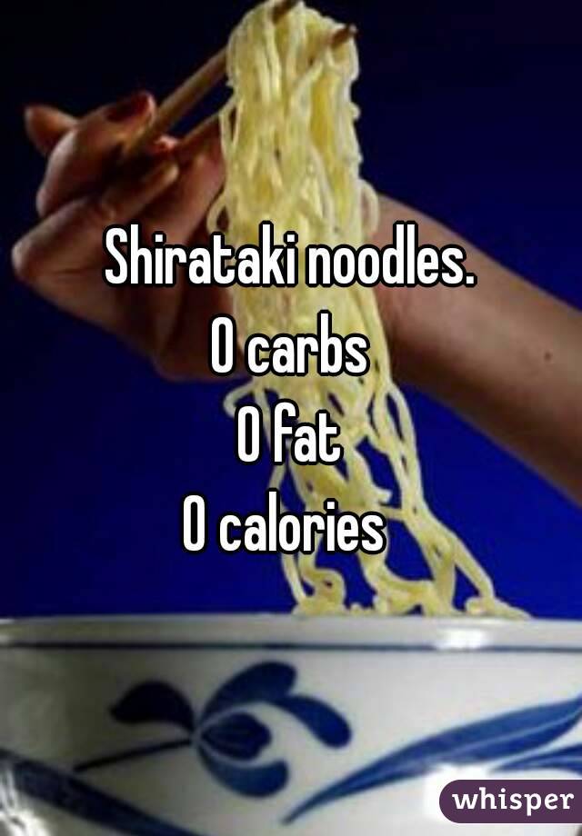 Shirataki noodles.
O carbs
O fat
O calories 