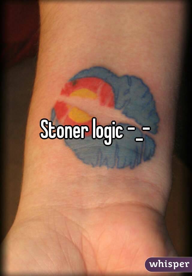 Stoner logic -_-