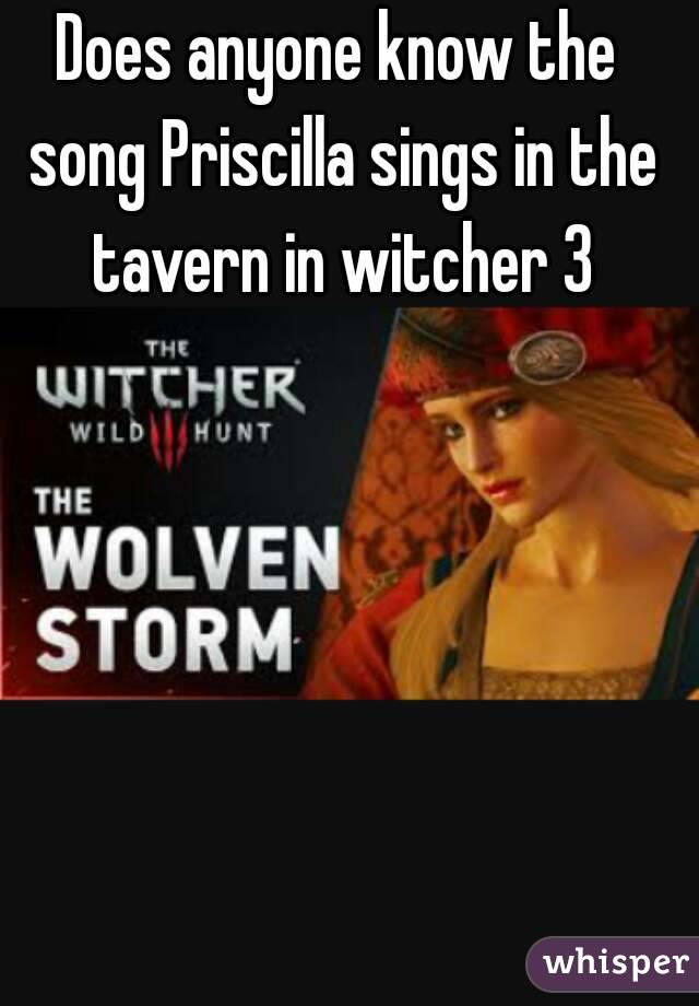 Does anyone know the song Priscilla sings in the tavern in witcher 3