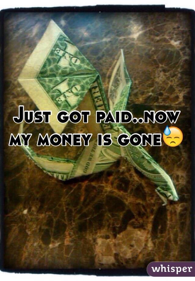 Just got paid..now my money is gone😓