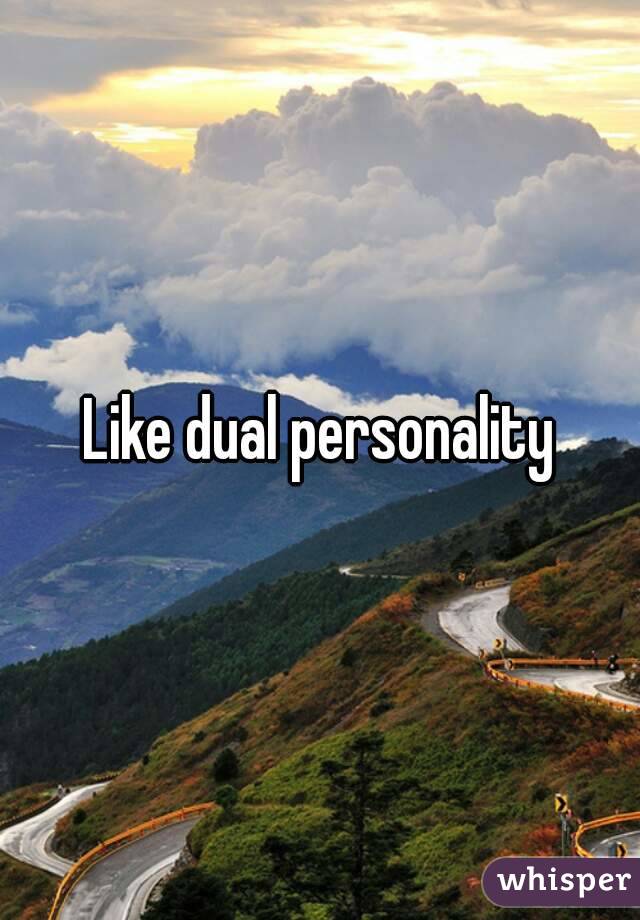Like dual personality