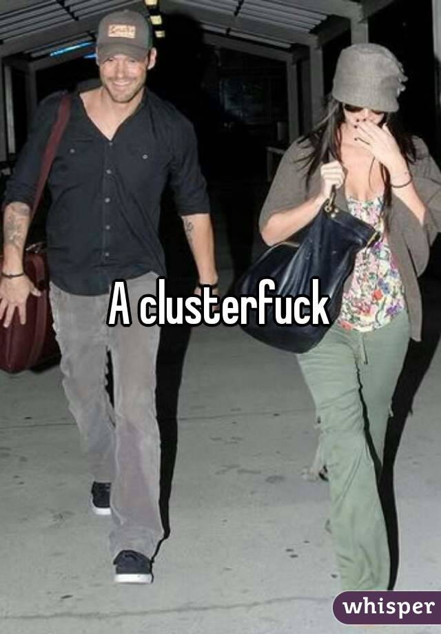 A clusterfuck