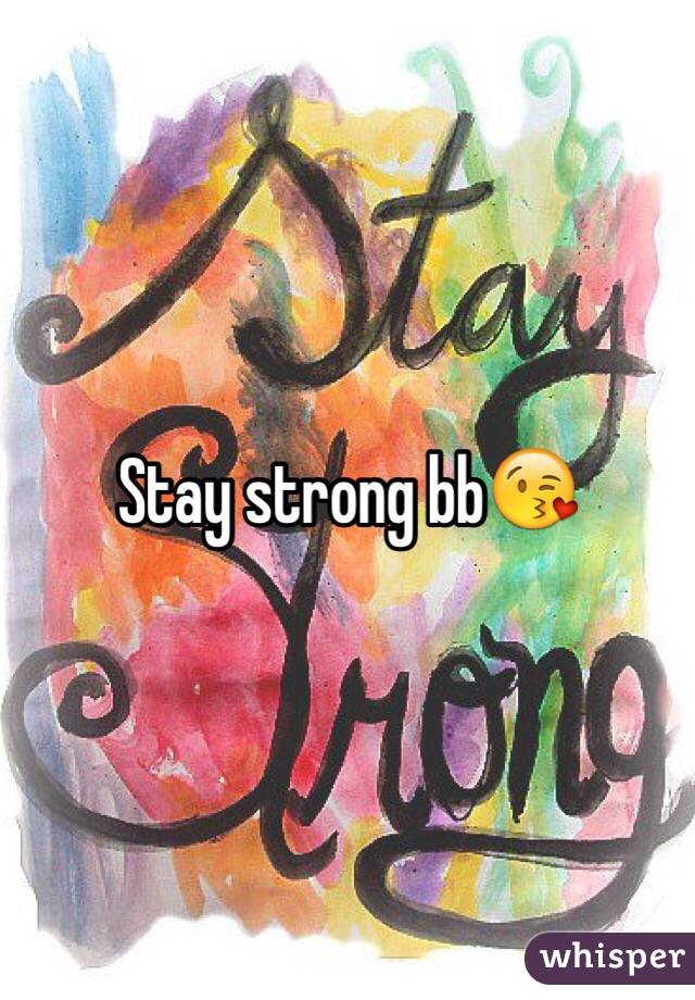 Stay strong bb😘
