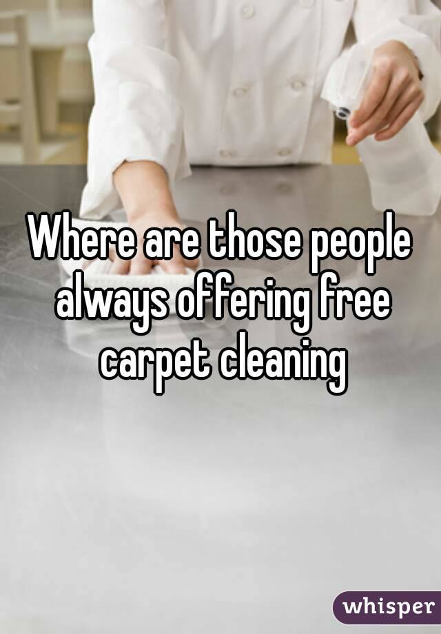 Where are those people always offering free carpet cleaning