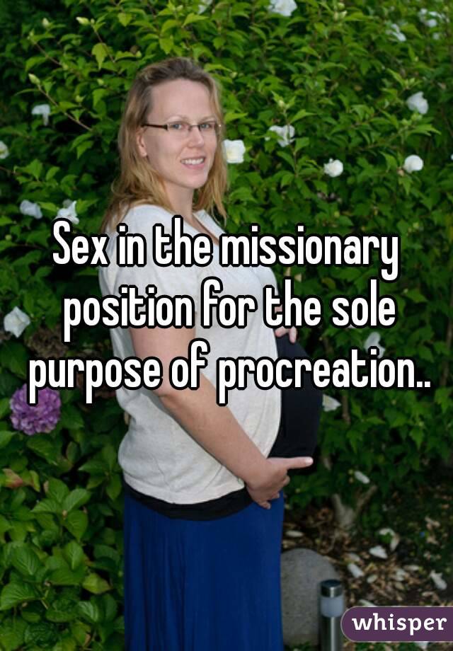 Sex in the missionary position for the sole purpose of procreation..