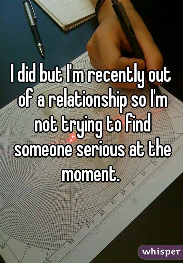 I did but I'm recently out of a relationship so I'm not trying to find someone serious at the moment. 