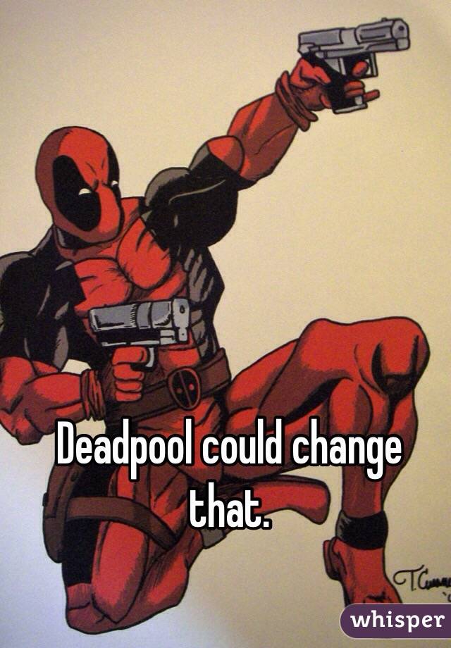 Deadpool could change that.