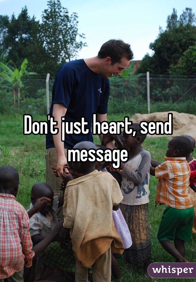 Don't just heart, send message