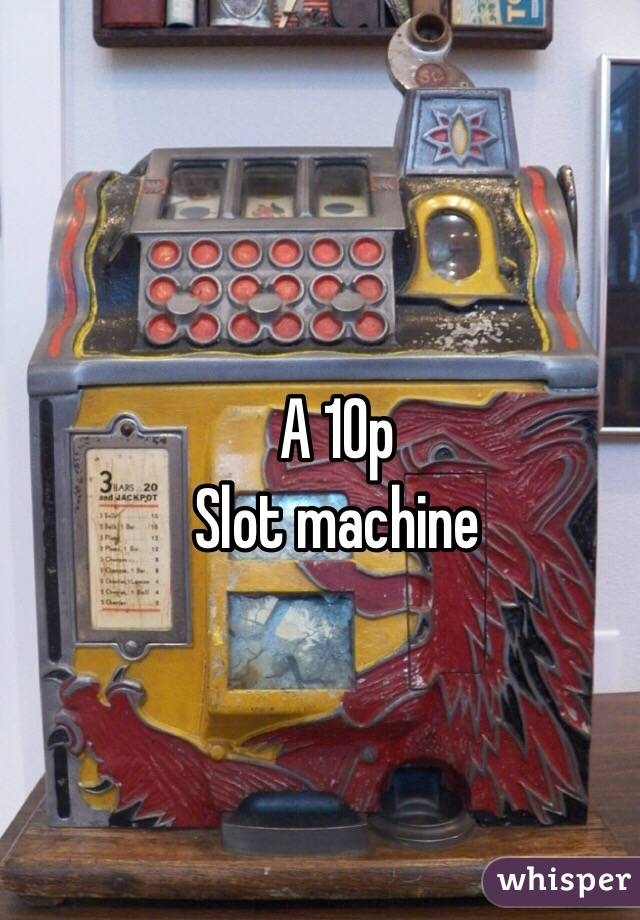 A 10p 
Slot machine