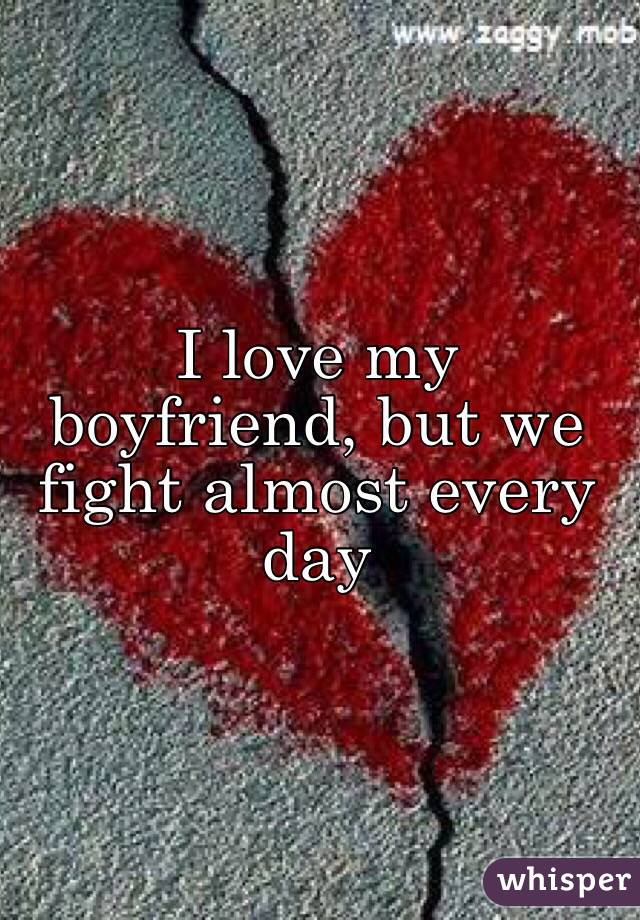 I love my boyfriend, but we fight almost every day 