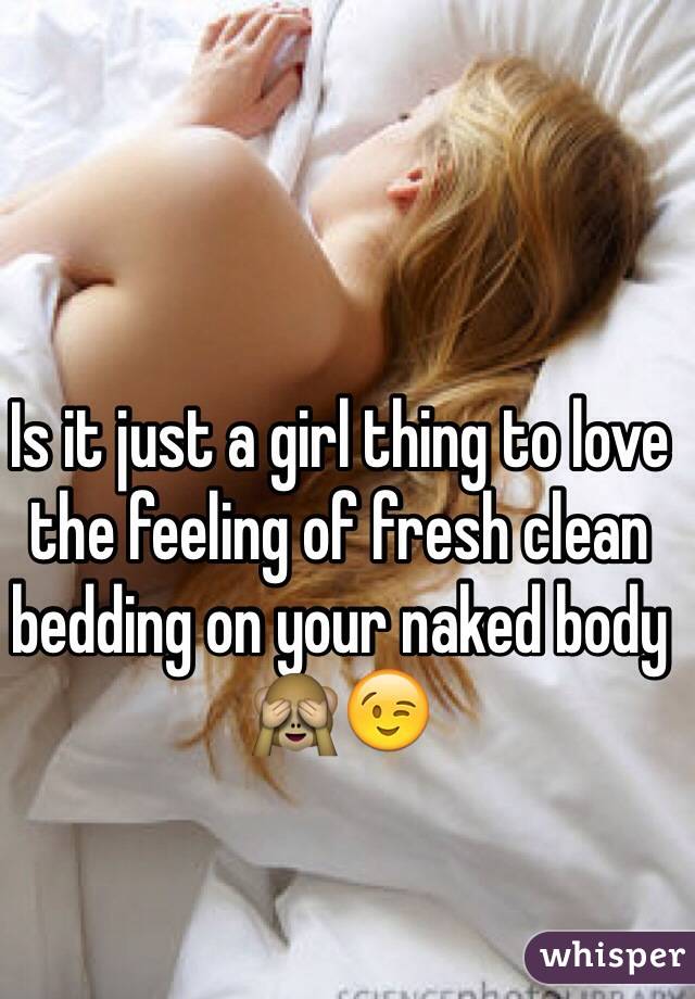 Is it just a girl thing to love the feeling of fresh clean bedding on your naked body 🙈😉
