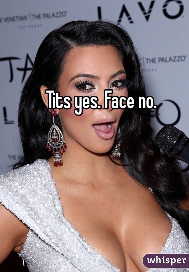 Tits yes. Face no. 