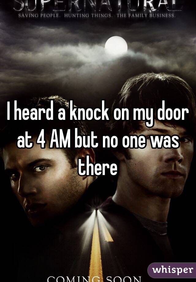 I heard a knock on my door at 4 AM but no one was there