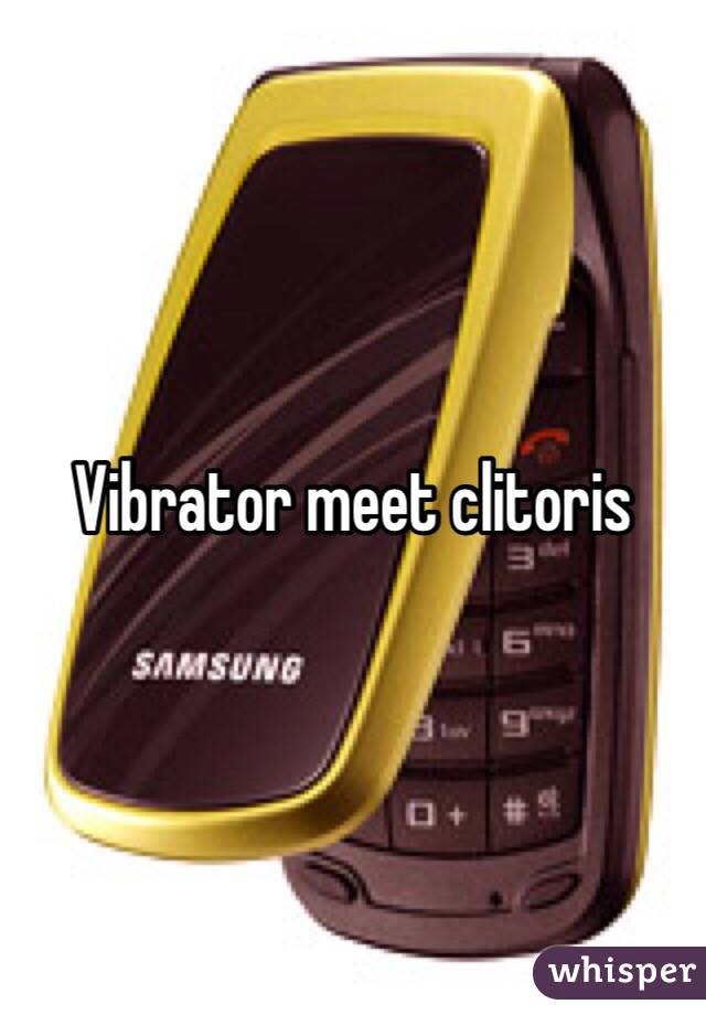 Vibrator meet clitoris 