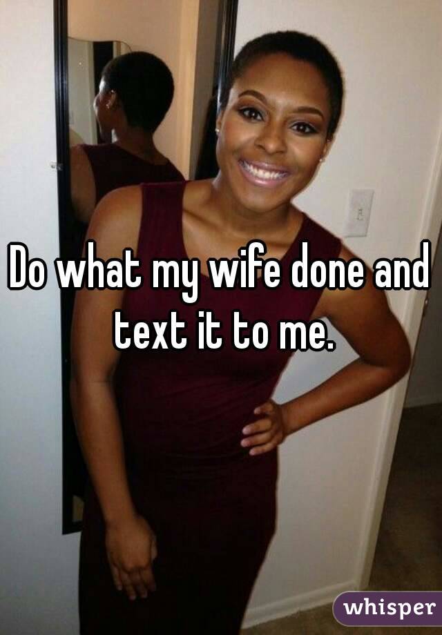 Do what my wife done and text it to me.