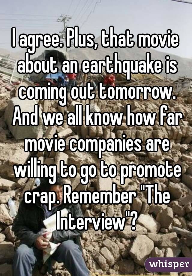 I agree. Plus, that movie about an earthquake is coming out tomorrow. And we all know how far movie companies are willing to go to promote crap. Remember "The Interview"?