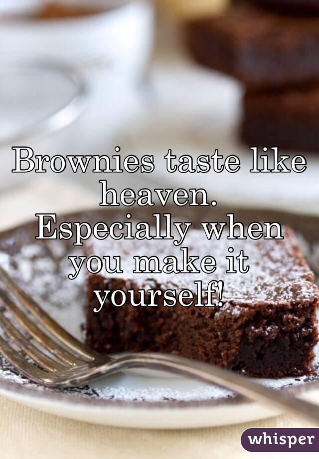 Brownies taste like heaven.
Especially when you make it yourself!
