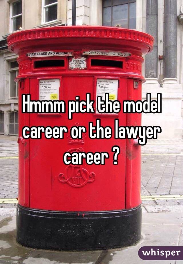 Hmmm pick the model career or the lawyer career ?