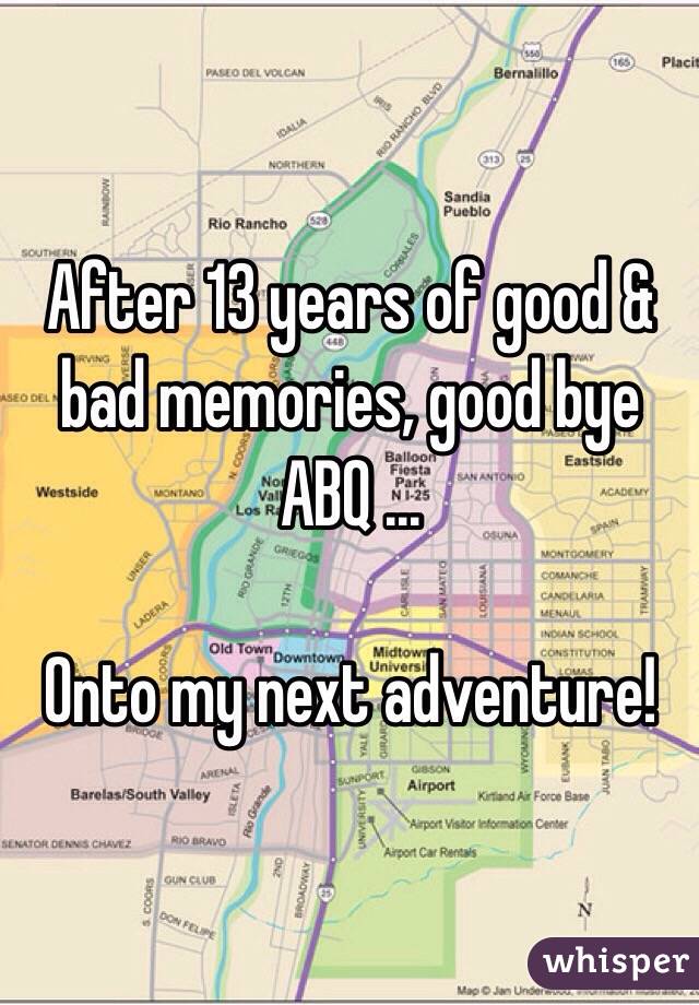 After 13 years of good & bad memories, good bye ABQ ...  

Onto my next adventure!