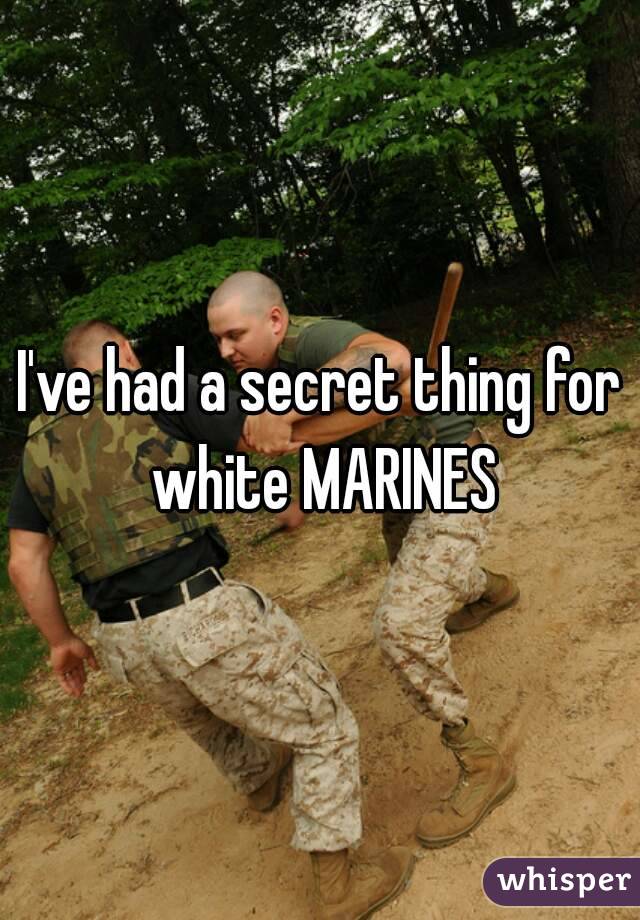 I've had a secret thing for white MARINES