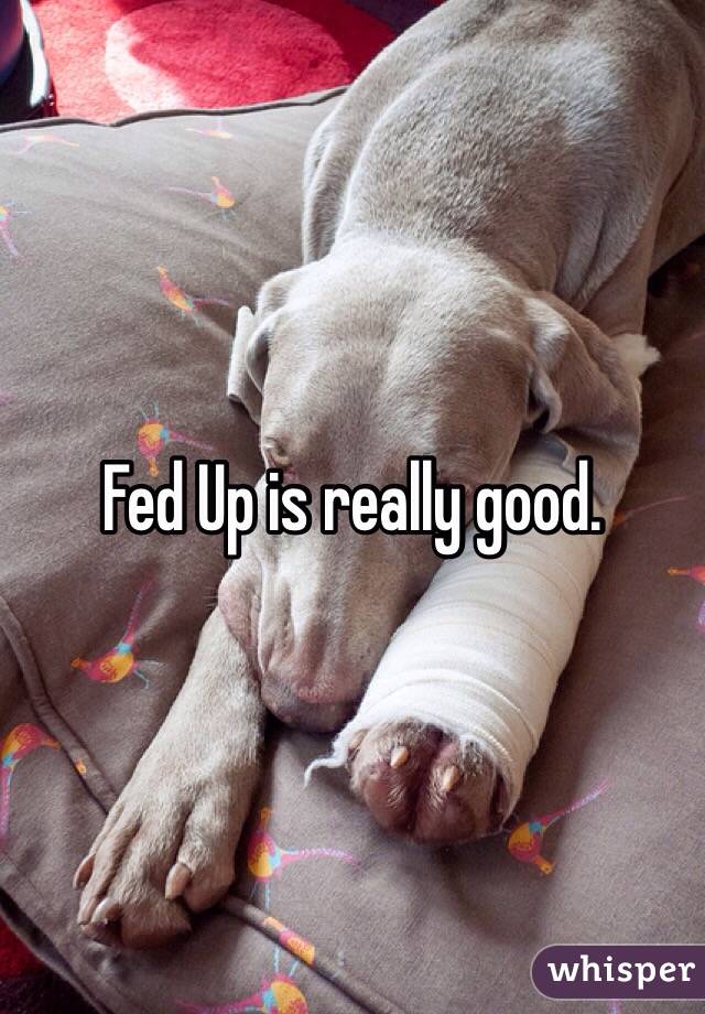 Fed Up is really good. 