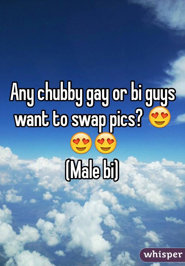Any chubby gay or bi guys want to swap pics? 😍😍😍
(Male bi)