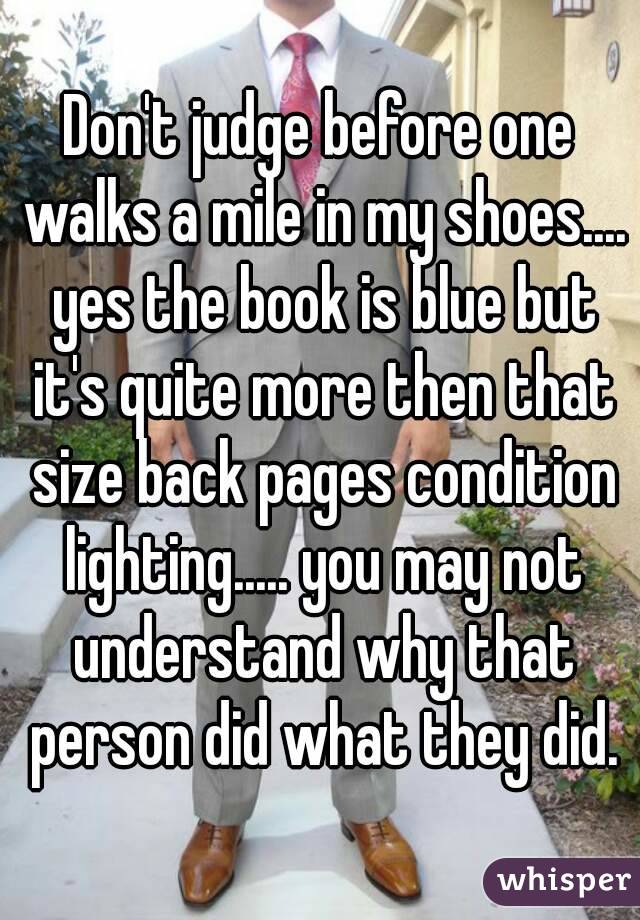 Don't judge before one walks a mile in my shoes.... yes the book is blue but it's quite more then that size back pages condition lighting..... you may not understand why that person did what they did.