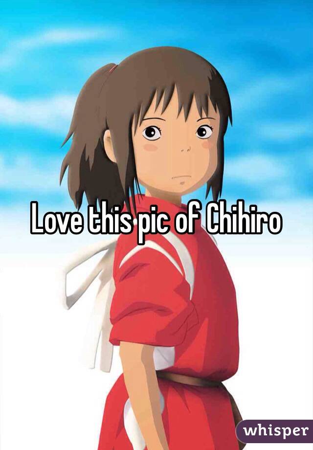 Love this pic of Chihiro 